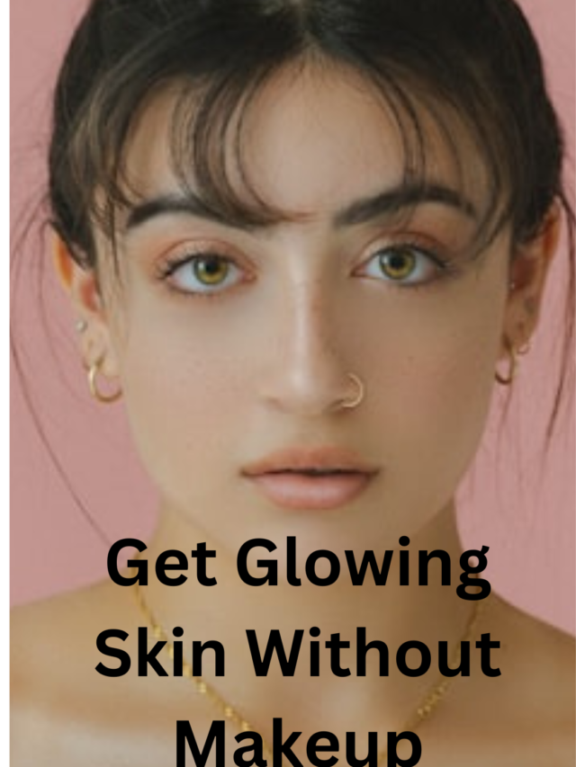 How To Get Glowing Skin Without Makeup Glowriousgirls